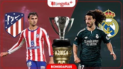 Nhận định bóng đá Atlético Madrid vs Real Madrid, 21h15 ngày 20/9: Derby Madrid căng thẳng